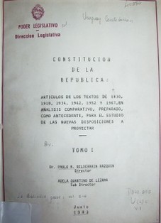 Constitución de la República : artículos de los textos de 1830, 1918, 1934, 1942, 1952 y 1967, en análisis comparativo, preparado, como antecedente, para el estudio de las nuevas disposiciones a proyectar