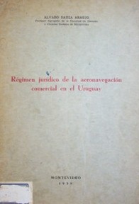 Régimen jurídico de la aeronavegación comercial en el Uruguay