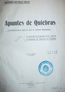 Apuntes de quiebras : (corregidos por el Dr. S. Arias Moreno)