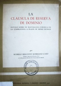 La cláusula de reserva de dominio : estudio sobre su naturaleza jurídica en la compraventa a plazos de bienes muebles