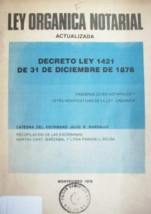 Ley orgánica notarial (actualizada) : decreto ley 1421 de 31 de diciembre de 1878