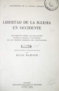 Libertad de la Iglesia en occidente : documentos sobre las relaciones entre la Iglesia y el Estado en los tiempos primeros del cristianismo