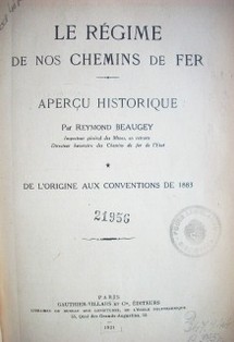 La régime de nos chemins de fer : aperçu historique : de l'origine aux conventions de 1883