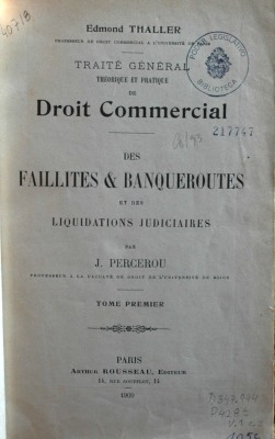 Traité général théorique et pratique de Droit Commercial : des faillites & banqueroutes et des liquidations judiciaires