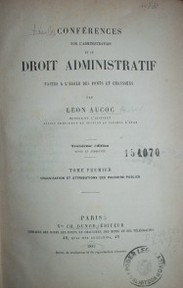 Conférences sur l'administration et le droit administratif faites a l'ècole des ponts chaussées