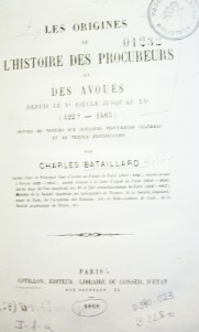 Les origines de l'historie des procureurs et des avoués depuis le v. siècle jusqu'au XV (422? - 1483)