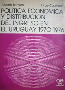Política económica y distribución del ingreso en el Uruguay : 1970-1976