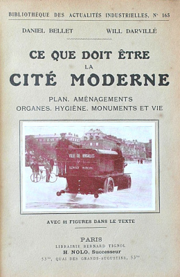 Ce que doit ètre la cité moderne : son plan, ses aménagements, sis organes, son hygiène, ses monuments et sa vie