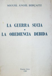 La guerra sucia ; La obediencia debida