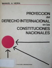 Proyección del Derecho Internacional en las Constituciones Nacionales