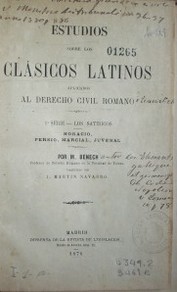 Estudios sobre los clásicos latinos aplicados al derecho civil romano : 1a. serie - Los satíricos : Horacio, Persio, Marcial, Juvenal