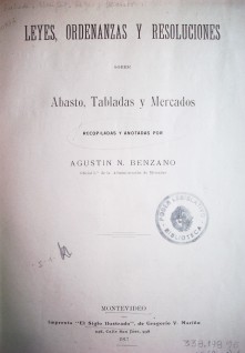 Leyes, ordenanzas y resoluciones sobre abasto, tabladas y mercados