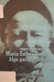 Hogar de ancianos María Esther Pombo : algo para recordar...