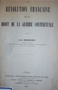 La Révolution Française et le droit de la guerre continentale