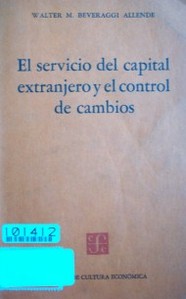 El servicio del capital extranjero y el control de cambios : la experiencia argentina de 1900 a 1943