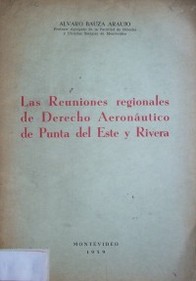 Las reuniones regionales de Derecho Aeronáutico de Punta del Este y Rivera