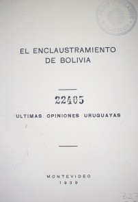 El enclaustramiento de Bolivia : últimas opiniones uruguayas