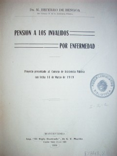 Pensión a los inválidos por enfermedad : proyecto presentado al Consejo de Asistencia Pública con fecha 18 de marzo de 1919
