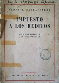 Impuesto a los réditos : comentarios y jurisprudencias : leyes 11.682 - 11.683 y reglamentación general