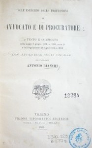 Avvocato e di procuratore : testo e commento della legge 8 guigno 1874, n. 1938, serie 2a. e del Regolamento 26 luglio 1874, n. 2012 con appendice sugli onorari