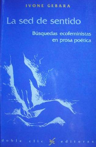 La sed de sentido : búsquedas ecofeministas en prosa poética