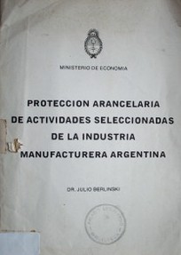 La protección arancelaria de actividades seleccionadas de la industria manufacturera argentina