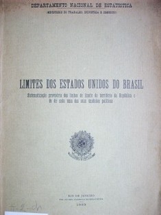 Limites dos Estados Unidos do Brasil : sistematizaçao provisoria das linhas de limite do território da República e do de cada uma das suas unidades políticos