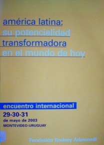 América Latina : su potencialidad transformadora en el mundo de hoy