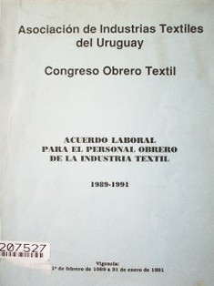 Congreso obrero textil : acuerdo laboral para el personal obrero de la industria textil : 1989-1991 : vigencia : 1o. de febrero de 1989 a 31 de enero de 1991