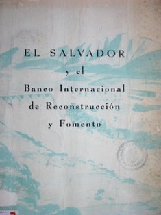 El Salvador y el Banco Internacional de Reconstrucción y Fomento