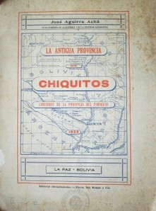 La antigua Provincia de Chiquitos : limítrofe de la Provincia del Paraguay