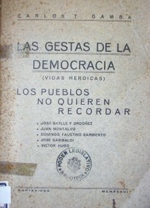 Las gestas de la democracia (vidas heróicas) : los pueblos no quieren recordar