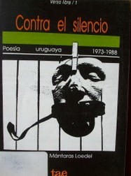 Contra el silencio : poesía uruguaya 1973-1988
