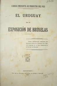 El Uruguay en la Exposición de Bruselas : folleto expresamente preparado para distribuirlo entre los visitantes de la Sección Uruguaya en la Gran Exposición Internacional de Bruselas