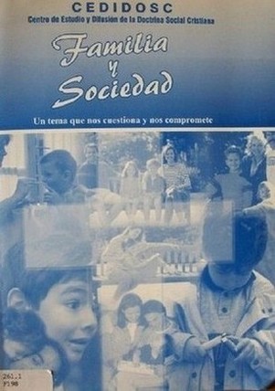 Familia y sociedad : una reflexión sencilla, dirigida a los cristianos y a todos los hombres de buena voluntad