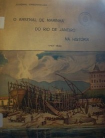 O Arsenal de Marinha do Rio de Janeiro na história : 1763-1822