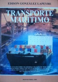 Transporte marítimo : con un análisis sobre trasbordo y tránsito de mercaderías, regímenes portuarios y de zonas francas, y un apéndice con la reglamentación de la terminal de contenedores del puerto de Montevideo