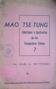 Mao Tse-Tung : libertador o destructor de los campesinos chinos?