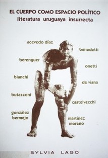 El cuerpo como espacio político : literatura uruguaya insurrecta