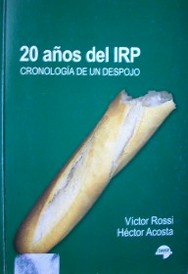 20 años del IRP : cronología de un despojo