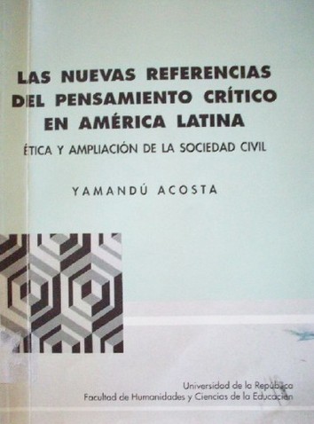 Las nuevas referencias del pensamiento crítico en América Latina : ética y ampliación de la sociedad civil
