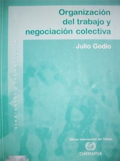 Cambios en la organización del trabajo y las negociaciones sociolaborales en América Latina : su impacto sobre las estructuras y las orientaciones sindicales