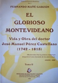 El glorioso montevideano : vida y obra del doctor José Manuel Pérez Castellano : (1742-1815)