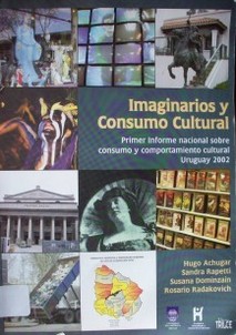 Imaginarios y consumo cultural : primer informe sobre consumo y comportamiento cultural, Uruguay 2002