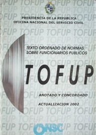 Texto ordenado de normas sobre funcionarios públicos : TOFUP : anotado y concordado : actualización 2002