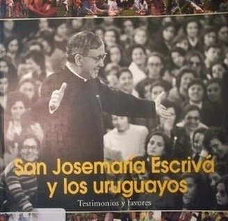 San Josemaría Escrivá y los uruguayos : testimonios y favores