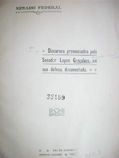 Discursos pronunciados pelo Senador Lopes Gonçalves em sua defesa, documentada