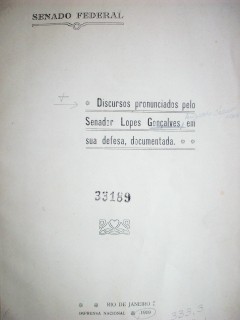 Discursos pronunciados pelo Senador Lopes Gonçalves em sua defesa, documentada