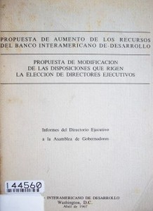 Propuesta de aumento de los recursos del Banco ; propuesta de modificación de las disposiciones que rigen la elección de Directores Ejecutivos