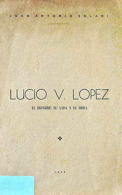 Lucio V. López : el hombre; su vida y su obra